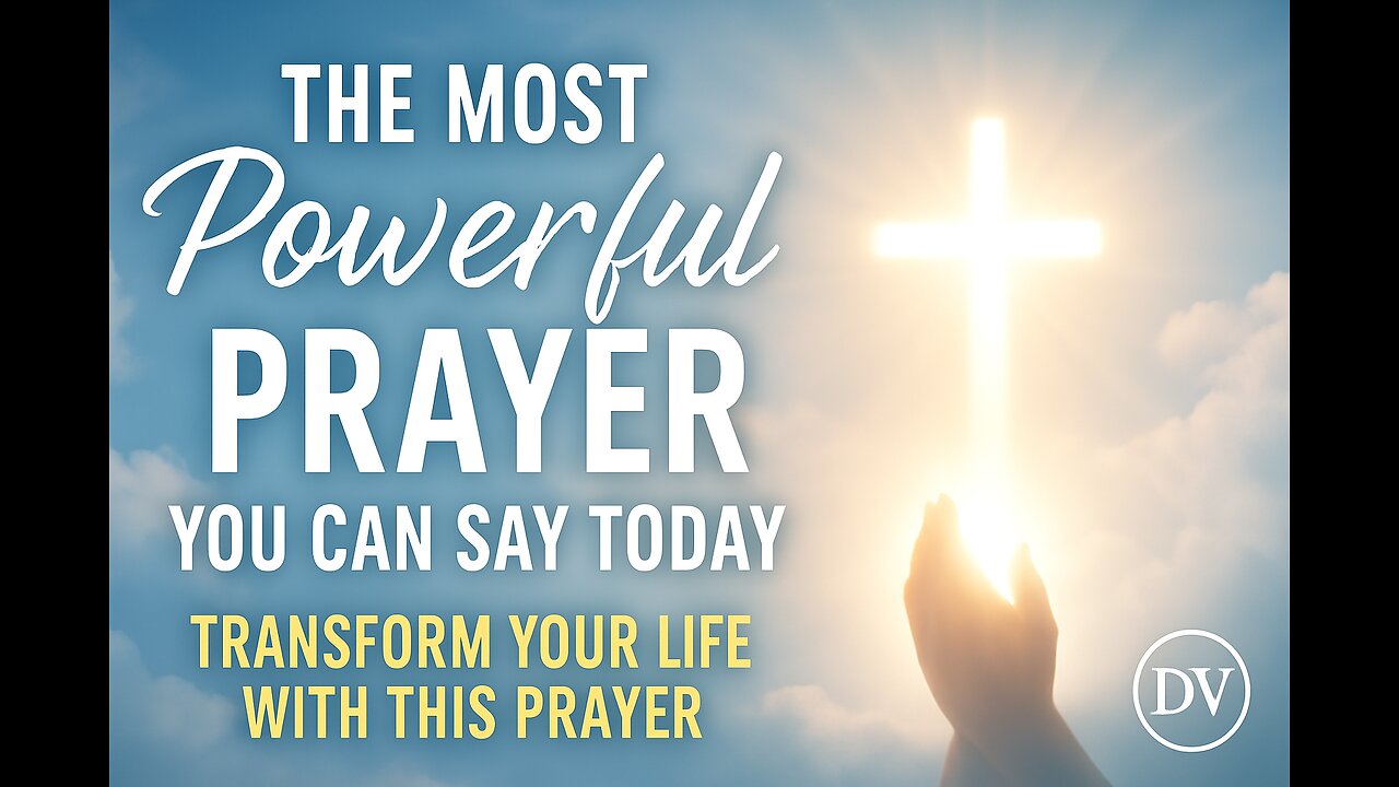 The Most Powerful Prayer You Can Say Today | Transform Your Life with Faith