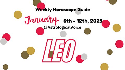 Leo: Jan 6-12 2025 Weekly Horoscope Guide