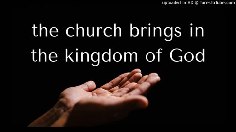 the church brings in the kingdom of God