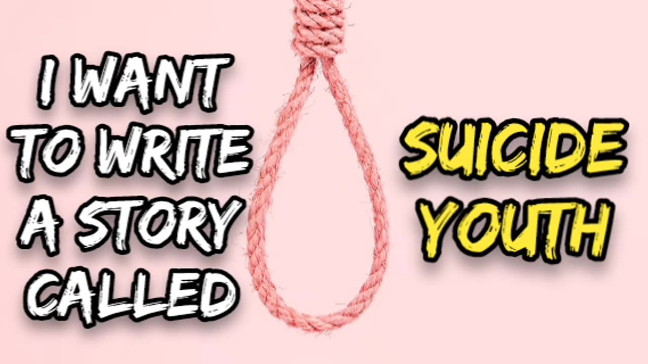 I Want To Write A Story Called: SUICIDE YOUTH