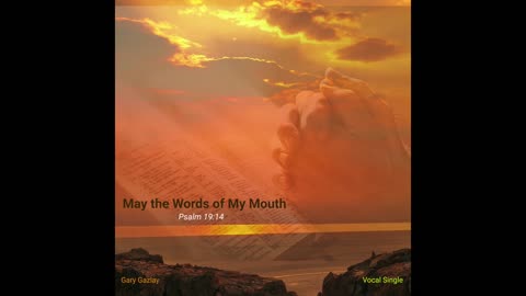 MAY THE WORDS OF MY MOUTH – (Psalm 19:14)