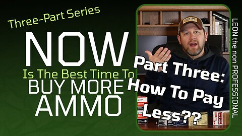 Part 3: NOW Is The BEST Time to Buy Ammo | How To Spend Less