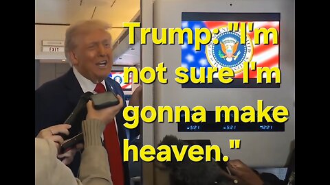 Trump says he is probably not going to heaven!