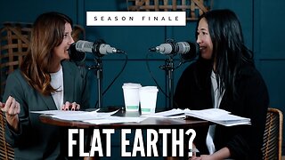 EPISODE 15 | Flat Earth?