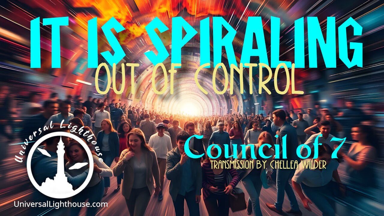 It is Spiraling Out of Control ~ Council of 7 ~ Chellea Wilder