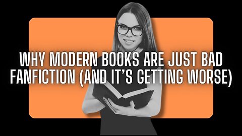 WHY MODERN BOOKS ARE JUST BAD FANFICTION - IT'S GETTING WORSE