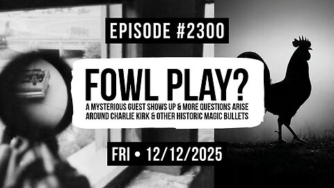 Owen Benjamin | #2300 Fowl Play? A Mysterious Guest Shows Up & More Questions Arise Around Charlie Kirk & Other Historic Magic Bullets