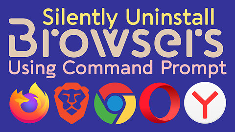 Silently Uninstall Browsers Using Command Prompt - Uninstall Chrome, Brave, Opera, Yandex & Firefox