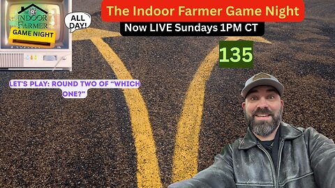 The Indoor Farmer Game Night (ALL DAY) ep 135, Which One Round Two! Let's Play