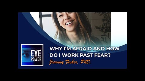 Why Am I Afraid and How Do I Work Past Fear with Jisunny Fisher, PhD