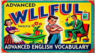 Vocabulary and Pronunciation "WILLFUL" Advanced English