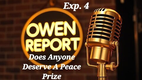 Owen Report - 10-09-2025 - Does Anyone Deserve A Peace Prize