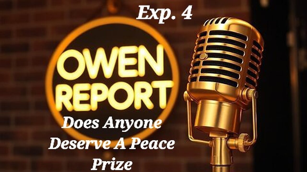 Owen Report - 10-09-2025 - Does Anyone Deserve A Peace Prize