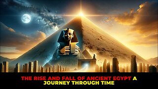 Discovering The Rise and Fall of Ancient Egypt A Journey Through Time