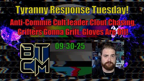 09-30-25 Anti-Commie Cult Leader Clout Chasing, Grifters Gonna Grift, Gloves are Off!
