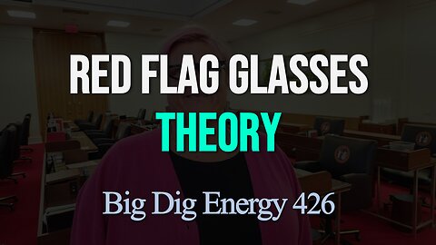 Big Dig Energy 426: Red Flag Glasses Theory