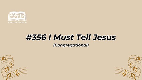 #356 I Must Tell Jesus Congregational (FWBC)