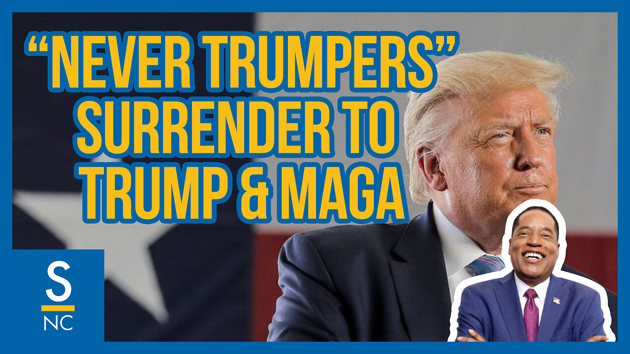 "Never Trumpers" Surrender To Trump and MAGA