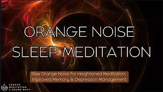 Raw Orange Noise - Sleep Meditation 🟠 Heightened Meditation! Cure Depression! Improve Your Memory!