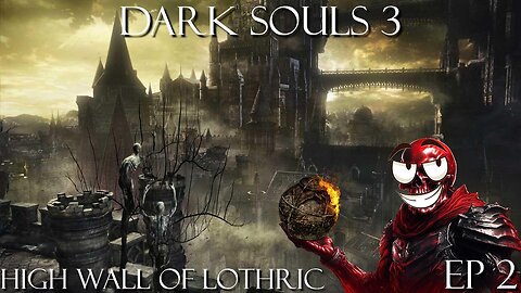 Dark Souls 3 Ep 2: High Wall of Lothric