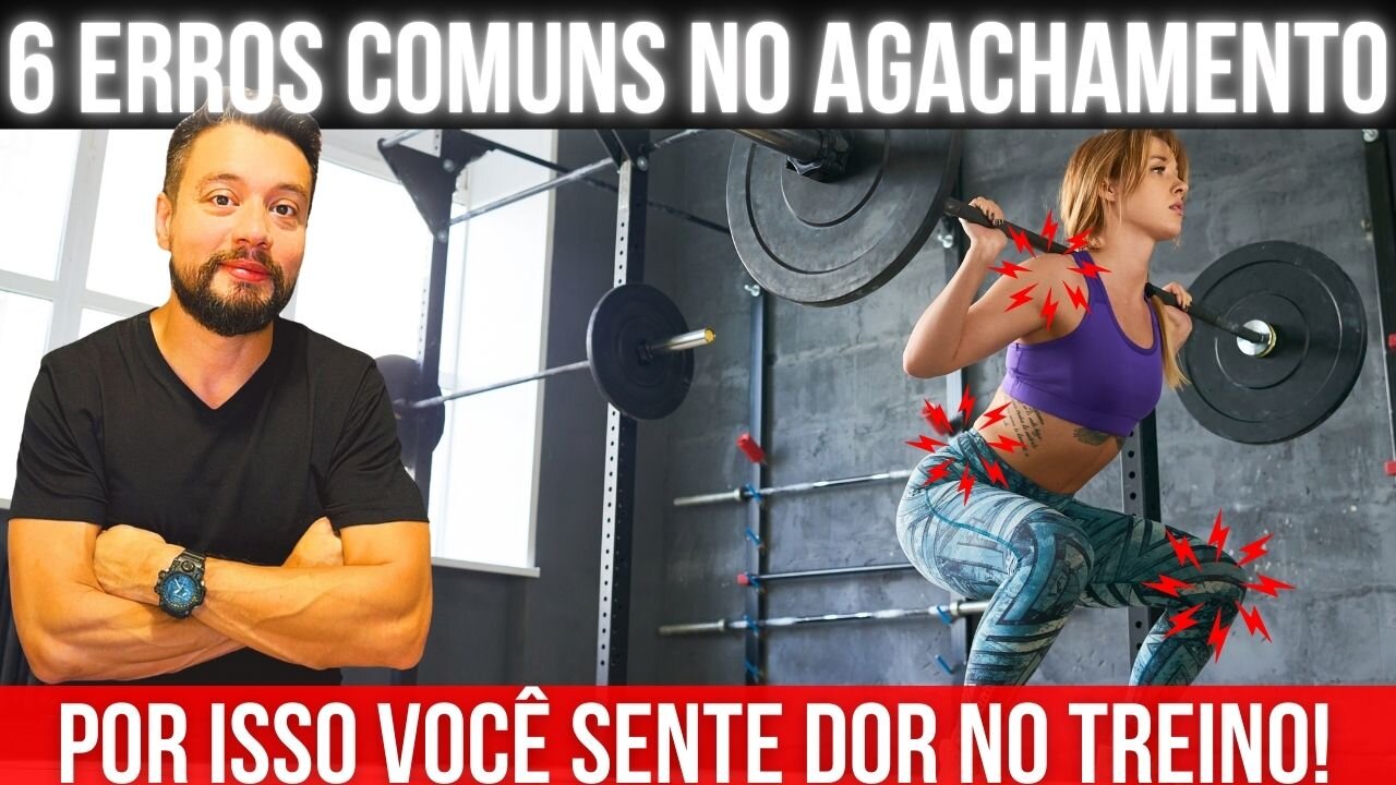 Como Agachar Sem Dor: 6 Erros Comuns no Agachamento que Causam Lesão | Treine Pernas Sem Machucar!