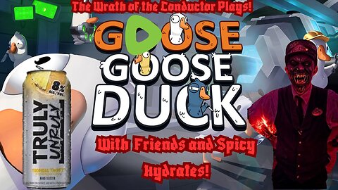 The Wrath of the Conductor Plays Goose Goose Duck with Friend's and Spicy Hydrates! 😈🔥🔥🔥