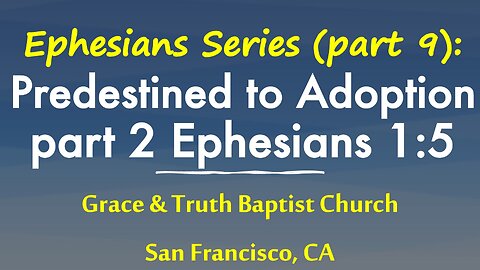 Ephesians 1:5: Predestinated unto Adoption According to the Father's Good Pleasure: Eph Series 9