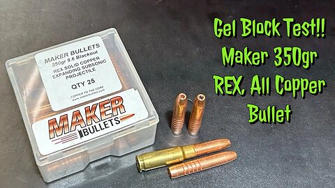 8.6 Blackout, Maker 350gr REX All Copper Bullet Tested in Clear Ballistics Gel Block.