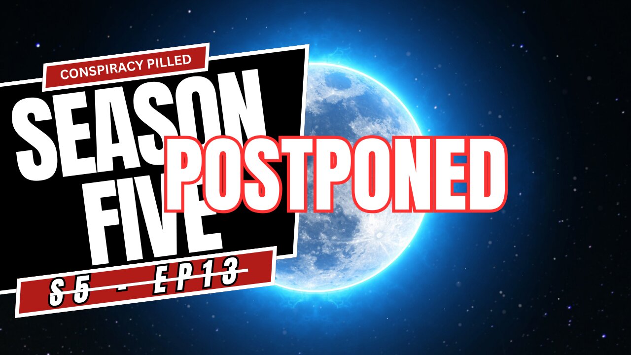 S5-EP13 Postponed