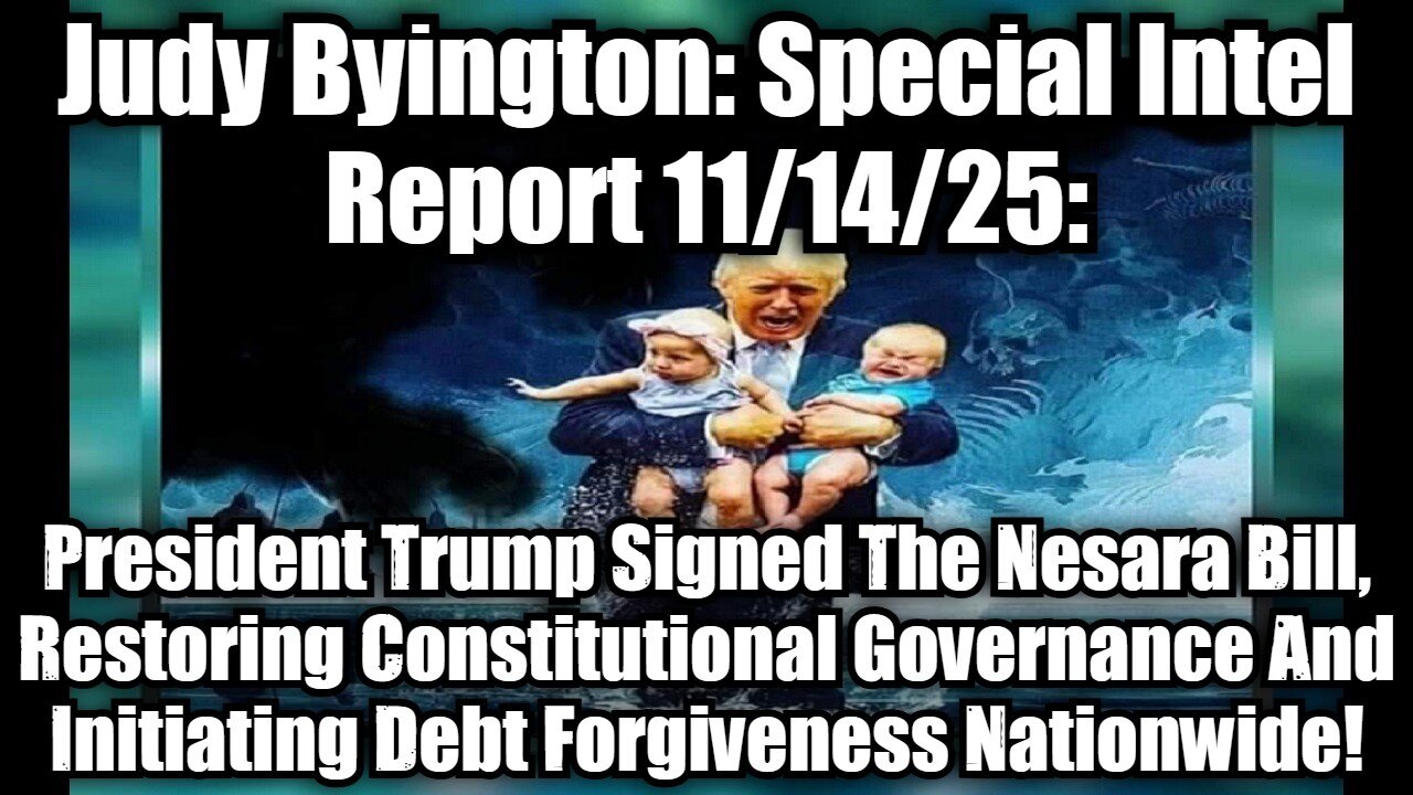 Judy Byington: Special Intel Report 11/14/25: President Trump Signed The Nesara Bill, Restoring Constitutional Governance And Initiating Debt Forgiveness Nationwide!