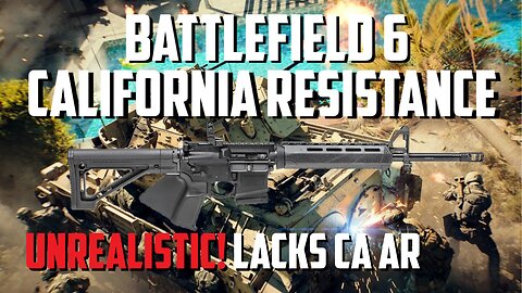 Battlefield 6 California Resistance - Unrealistic! Where's My California Compliant AR-15??