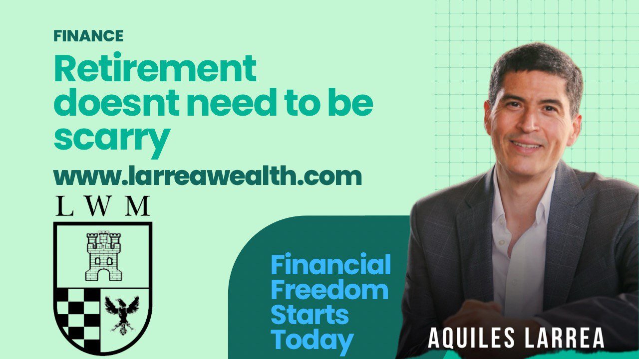 Retirement Doesn't Need to be Scary! - Aquiles Larrea