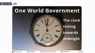 The One World Government Political Clock - UK Column News