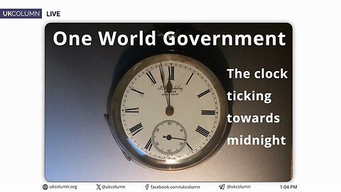 The One World Government Political Clock - UK Column News