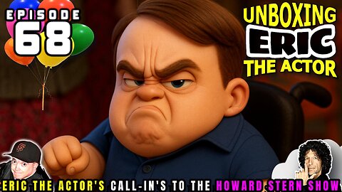 ERIC THE ACTOR CALL BREAKDOWN (EP#68) - UNBOXING ERIC - CALLS TO HOWARD STERN SHOW