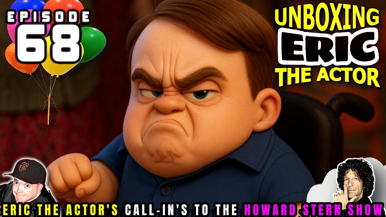ERIC THE ACTOR CALL BREAKDOWN (EP#68) - UNBOXING ERIC - CALLS TO HOWARD STERN SHOW