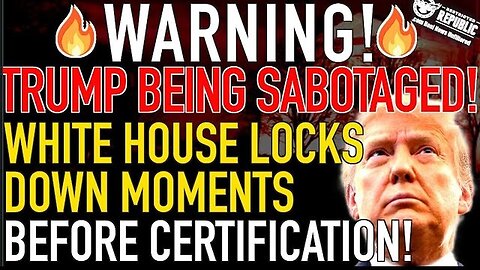 WARNING! Major Trump Sabotage Underway! White House Locks Down Moments Before Certification!