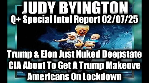 Judy Byington Special 2.7.25 ~ Trump & Elon Just Nuked Deepstate; CIA About To Get A Trump Makeover