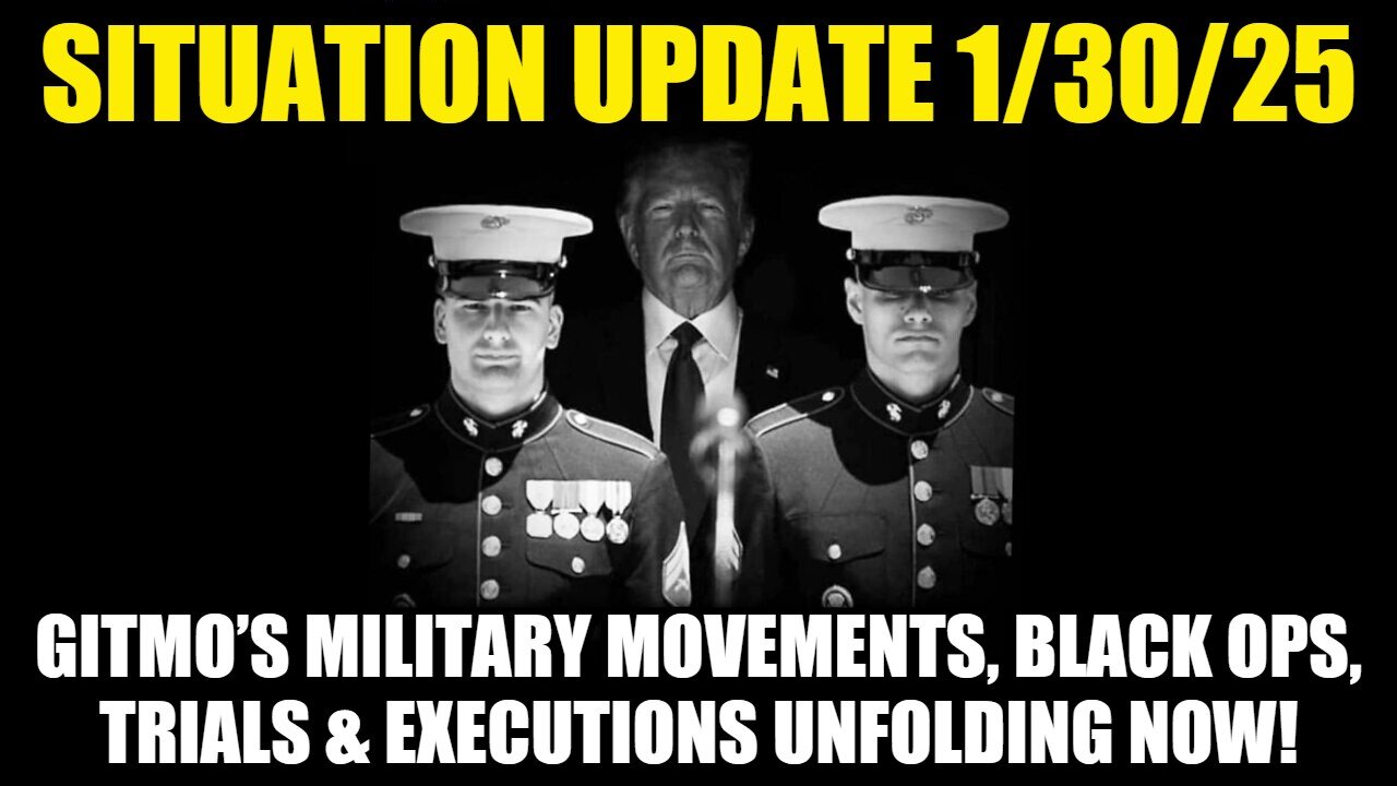 Situation Update 1/30/25 - GITMO’s Military Movements, Black Ops, Trials & Executions Unfolding Now!