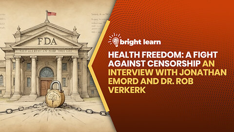 BrightLearn - A Fight Against Censorship, an interview with Jonathan Emord and Dr. Rob Verkerk