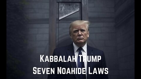 Kabbalah Trump & The 7 Noahide Laws