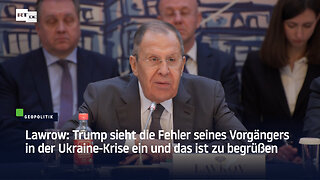 Lawrow: Trump sieht die Fehler seines Vorgängers in der Ukraine-Krise ein und das ist zu begrüßen