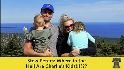 Stew Peters: Where in the Hell Are Charlie's Kids!!!???