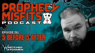 Prophecy Misfits Podcast 12/28/24: 5 Before 5 After