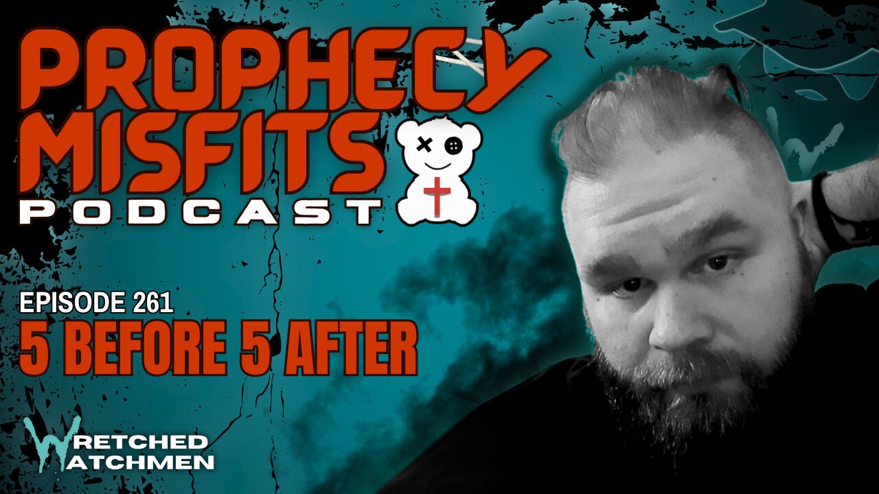 Prophecy Misfits Podcast 12/28/24: 5 Before 5 After