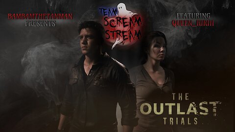 TEAM SCREAM STREAM: THE OUTLAST TRIALS