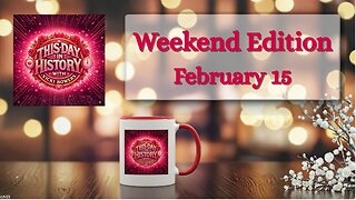 February 15 This Day in History (Weekend Edition 2026)