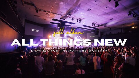 All Things New - 2018 || Full Live Video - Christ For The Nations Worship