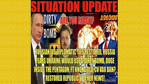 SITUATION UPDATE 2/20/25 - Russia Fears Ukraine Dirty Bomb, Ft Knox Gold, DOGE Inside Pentagon