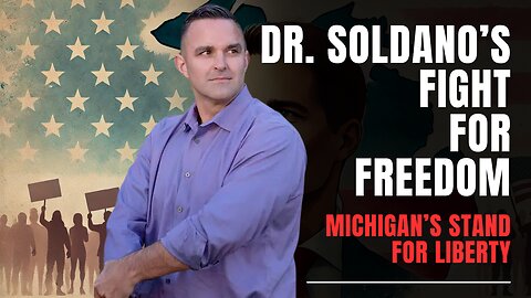 Dr. Garrett Soldano: Fighting for Freedom Against Michigan's COVID Mandates